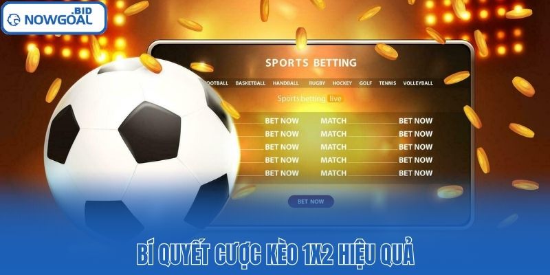 Bí quyết cược kèo 1x2 hiệu quả