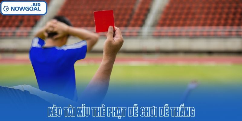 Kèo tài xỉu thẻ phạt dễ chơi dễ thắng