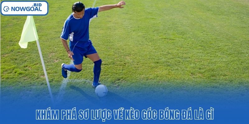 Khám phá sơ lược về kèo góc bóng đá là gì