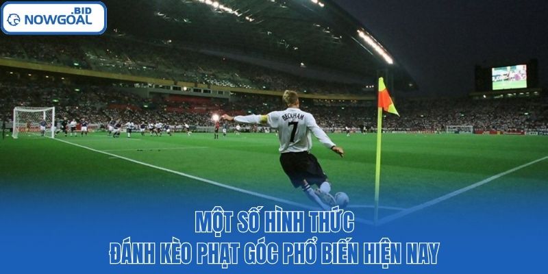 Một số hình thức đánh kèo phạt góc phổ biến hiện nay