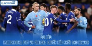Soi Kèo Manchester City Vs Chelsea Chuẩn Xác Nhất Cho Newbie